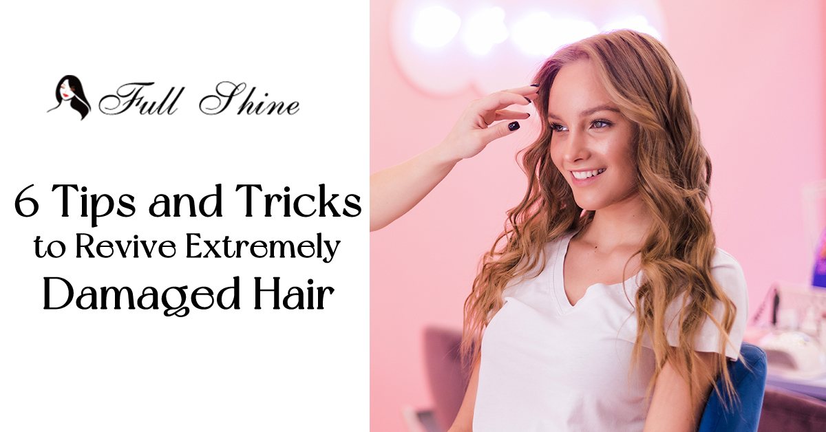 6 Tips and Tricks to Revive Extremely Damaged Hair – Full Shine