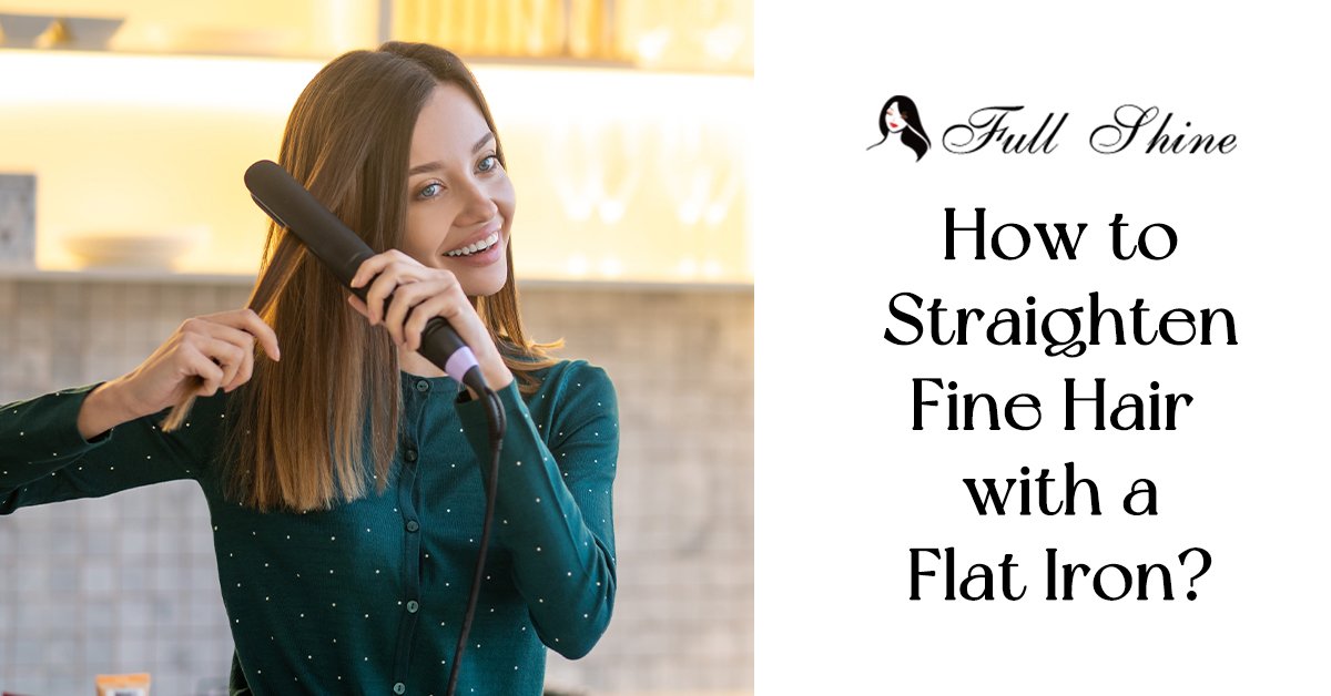 How to Straighten Fine Hair with a Flat Iron Full Shine